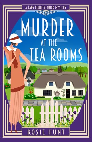 Murder at the Tea Rooms: A 1920s Cozy Mystery (Lady Felicity Quick Mystery)