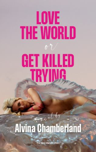 Love The World or Get Killed Trying: a novel