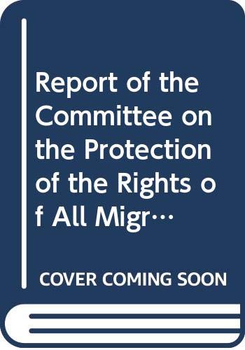 Report of the Committee on the Protection of the Rights of All Migrant Workers and Members of Their Families