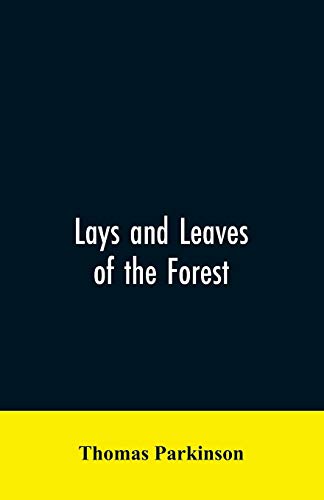 Lays and leaves of the forest; a collection of poems, and historical, genealogical & biographical essays and sketches, relating chiefly to men and things connected with the royal forest of Knaresborough