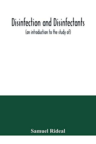 Disinfection and disinfectants (an introduction to the study of), together with an account of the chemical substances used as antiseptics and preservatives