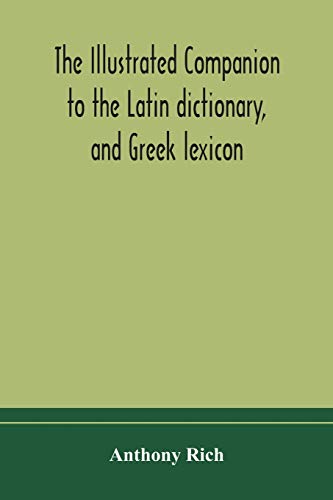 The Illustrated Companion To The Latin Dictionary, And Greek Lexicon