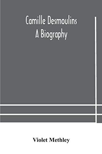 Camille Desmoulins; A Biography