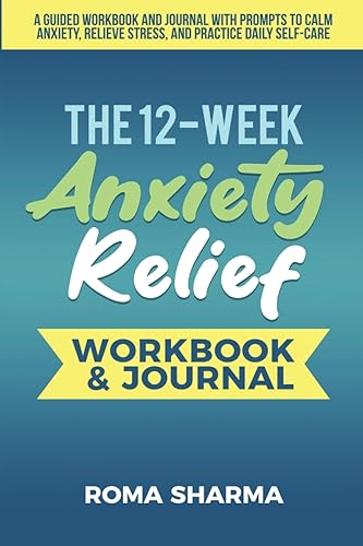 The 12-Week Anxiety Relief Workbook