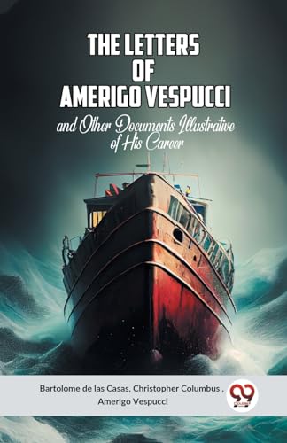 The Letters of Amerigo Vespucciand Other Documents Illustrative of His Career (Edition2023)