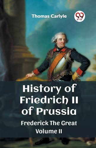 History of Friedrich II of PrussiaFrederick The Great Volume II (Edition2023)
