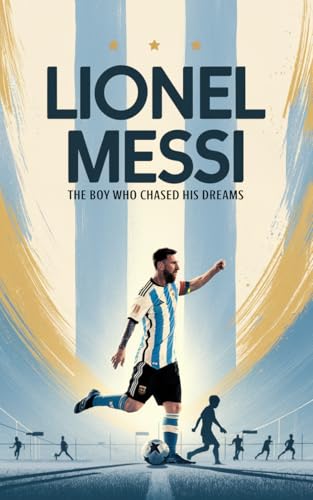 Lionel Messi: The Boy Who Chased His Dreams - Soccer Book for Kids 6-8, 8-12, Gifts for Boys, Story About Soccer Player Ball Striker Legend