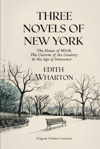 Three Novels of New York-The House of Mirth, The Custom of the Country, The Age of Innocence