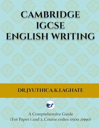 Cambridge IGCSE English Writing: A Comprehensive Guide to(For Paper 1 and Paper 2 Course codes: 0500,0990)