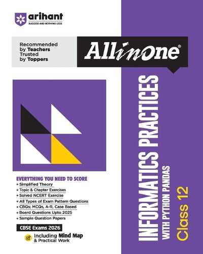 Arihant All in One Informatics Practices Class 12 with Python Pandas for CBSE Exams 2026 Mind Maps, Simplified Theory, Topic & Chapter Exercise, CBQs, MCQs, Solved Exercises and Sample Papers
