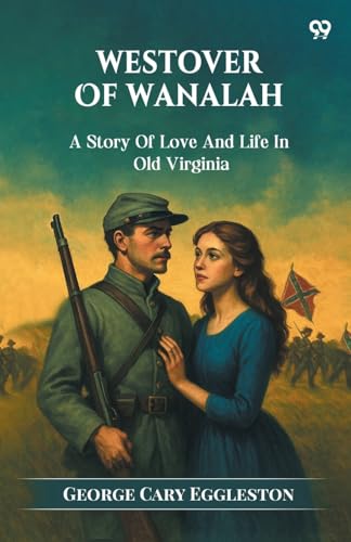 Westover Of WanalahA Story Of Love And Life In Old Virginia (Edition1)