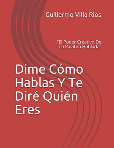 Dime Como Hablas Y Te Dire Quien Eres La Palabra Hablada Spanish Edition