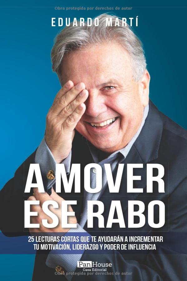 A MOVER ESE RABO: 25 lecturas cortas que te ayudarán a incrementar tu motivación, liderazgo y poder de influencia.
