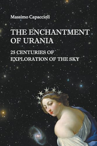 The Enchantment Of Urania: 25 Centuries Of Exploration Of The Sky