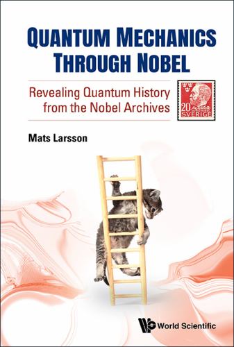Quantum Mechanics Through Nobel: Revealing Quantum History From The Nobel Archives