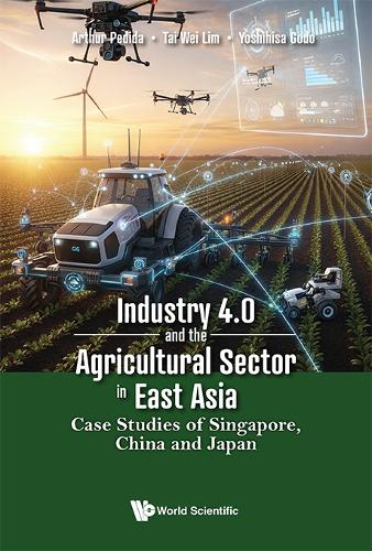 Industry 4.0 And The Agricultural Sector In East Asia: Case Studies Of Singapore, China And Japan