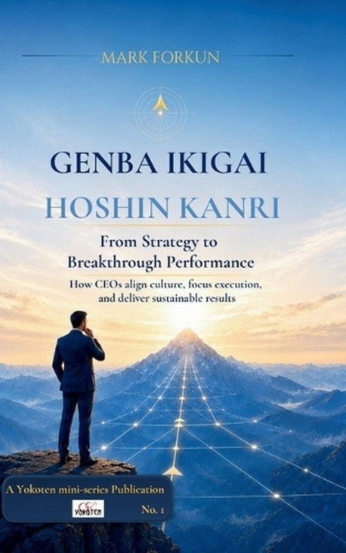 Genba Ikigai - Hoshin Kanri From Strategy to Breakthrough Performance