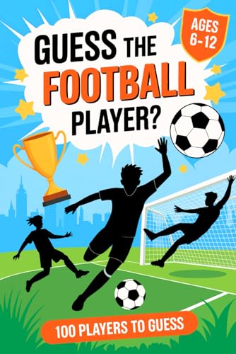 Guess The Football Player For Kids For Ages 6-12: 100 Famous Football Players to Guess | Fun Quiz & Activity Book for Kids Ages 6–12 Featuring Legends, Women’s Stars, and Today’s Heroes