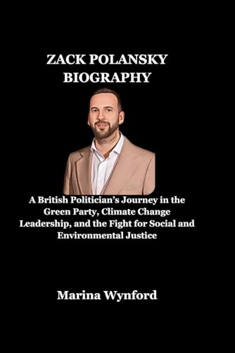 Zack Polansky : From the Streets of Salford to the Heart of British Politics: the Inspiring Story of Zack Polanski--Actor, Activist, and Green Party Leader Who Proves That Hope Can Redefine the Future