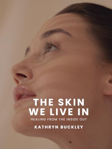 The Skin We Live In: Healing From The Inside Out