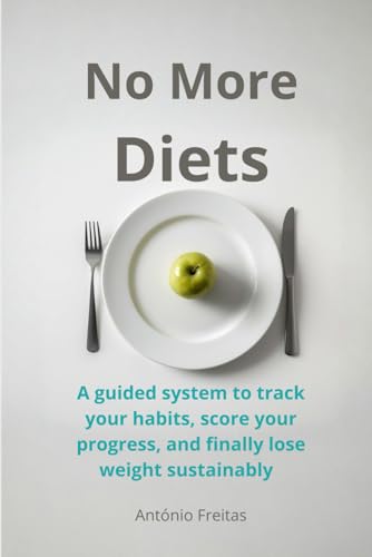 No More Diets: The Freitas Weight Loss Method: A guided system to track your habits, score your progress, and finally lose weight sustainably