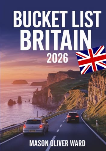 Bucket List Britain 2026 : 75 Unforgettable UK Escapes, Hidden Gems and Photogenic Locations Across England, Scotland, Wales and Northern Irelan