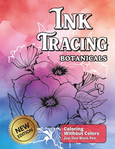 Ink Tracing Botanicals: A Reverse Coloring Book , Follow The White Lines To Reveal The Magic of Blooming Florals (Ink Bliss - Reverse Coloring Books (Color Version))
