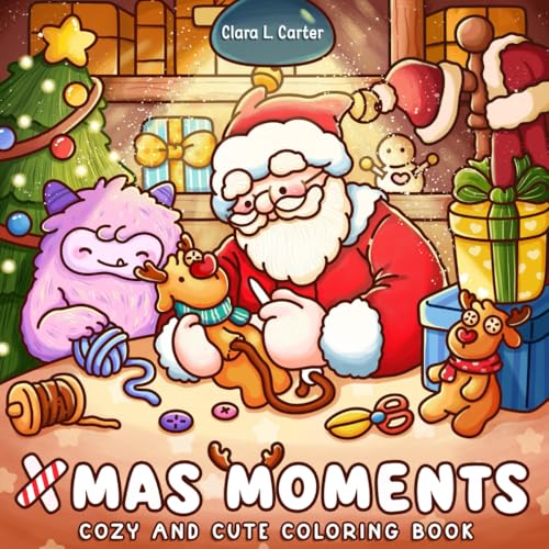 Xmas Moments: Holiday Coloring Book for Teens and Adults featuring Cozy Christmas and Cuddly Winter Moments with Adorable Fuzzy Friends For Stress Relief