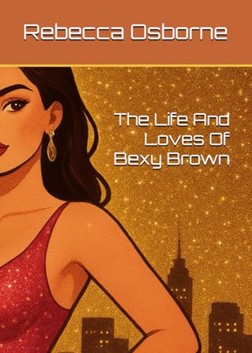 The Life And Loves Of Bexy Brown