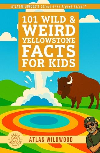 101 Wild & Weird Yellowstone Facts for Kids
