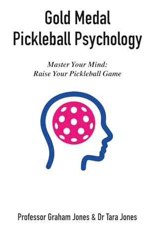 Gold Medal Pickleball Psychology: Master Your Mind, Raise Your Pickleball Game