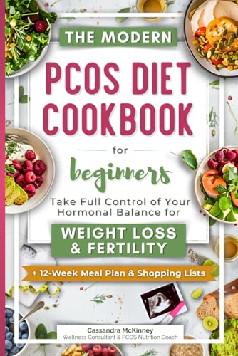 Modern PCOS Diet Cookbook for Beginners : Take Full Control of Your Hormonal Balance for Weight Loss and Fertility (with 12-Week Meal Plan and Shopping Lists)