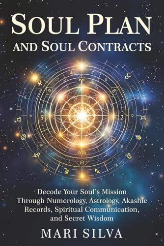 Soul Plan and Soul Contracts: Decode Your Soul's Mission Through Numerology, Astrology, Akashic Records, Spiritual Communication, and Secret Wisdom