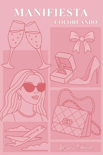 Manifiesta Coloreando: Un libro para atraer abundancia, amor y la vida de tus sueños. (LEY DE ATRACCIÓN PARA MUJERES) (Libros sobre la Ley de la Atracción para Mujeres)