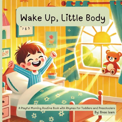 Wake up Little Body : A Playful Morning Routine Book with Rhymes for Toddlers and Preschoolers