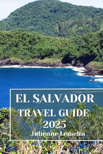 Salvador Travel Guide 2025 : Discover el Salvador's Accommodations, Tourist Attractions and Spots. Practical Tips and Local Insights
