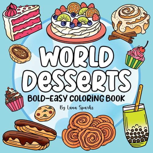 World Desserts and Sweet Treats Coloring Book : 56 Simple Bold and Easy Designs for Adults and Kids, Fun and Relaxing with Thick Lines, Cute Food and Snacks (American, Mexican, Italian, Asian, and More)