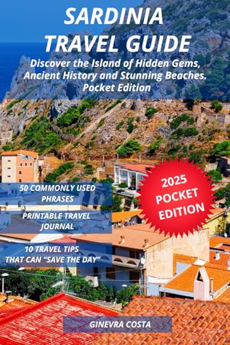 Sardinia Travel Guide: Discover the Island of Hidden Gems, Ancient History and Stunning Beaches. Pocket Edition