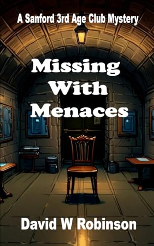 Missing With Menaces: Brenda missing, a con on the run, and a harrowing case for Joe, Sheila, and the 3rd Age Club (The Sanford 3rd Age Club Mysteries)
