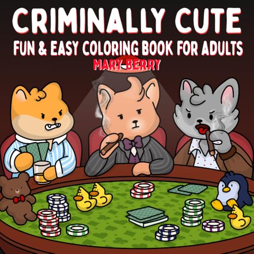 Criminally Cute: Fun and Easy Coloring Book for Adults and Teens (Silly, Fun and Cute Gift Ideas for yourself or others)