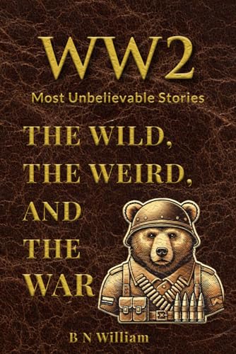 WWII's Most Unbelievable Stories