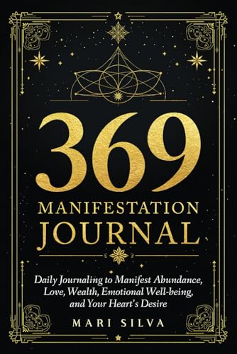 369 Manifestation Journal: Daily Journaling to Manifest Abundance, Love, Wealth, Emotional Well-Being, and Your Heart's Desire