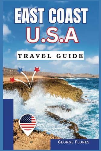 East Coast USA Travel Guide: Your help to Planning an Epic Road Trip, Featuring Maps of Scenic Routes, Photos, Insider Tips for Off-the-Beaten-Path ... from New York City to the Outer Banks.
