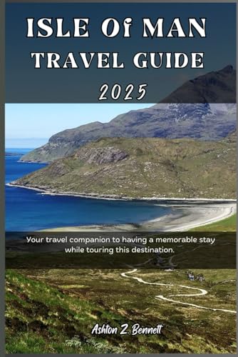 Isle of Man Travel Guide 2025: Your travel companion to having a memorable stay while touring this destination. (WONDERBLISS TRAVELS)