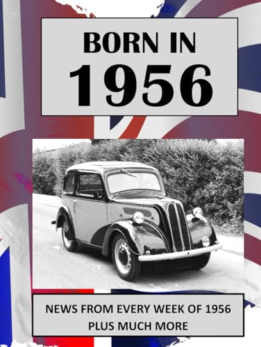 Born in 1956: UK and World news from every week of 1956. Plus how times have changed from the 1950s to the 21st century.