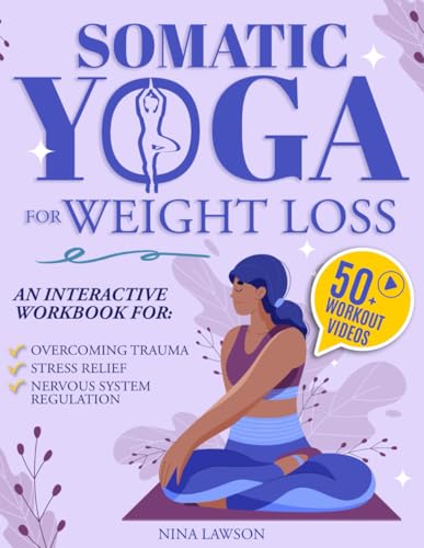 Somatic Yoga for Weight Loss : Breathe New Beginnings - Gentle Exercises to Heal, Energize, and Revitalize Your Mind and Body. with Video Course and Workbook