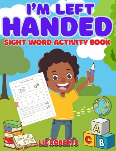 I'm Left Handed: Sight word activity book designed for left handed children. Color, copy and match the words. Ages 4+