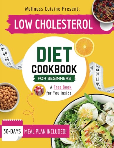 Complete Low Cholesterol Diet Cookbook for Beginners : Discover Delicious Recipes for a Healthy Heart! Lower Cholesterol, Boost Wellness, and Delight Your Taste Buds!