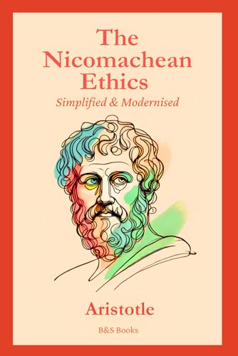 The Nicomachean Ethics: Simplified and Modernised
