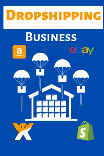Dropshipping Business : Ultimate Guide Book on How to Start , Begin and Run a Profitable Dropshipping Store Business Learn Steps to Dropship on Amazon FBA , Wix ,Shopify ,Aliexpress, Ebay ,